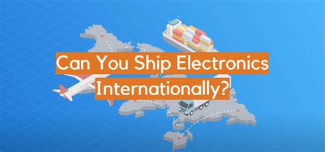 can you ship electronics internationally.